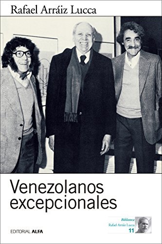 Venezolanos excepcionales: Diez entrevistas (Biblioteca Rafael Arráiz Lucca nº 11)