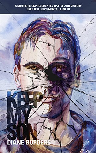 Keep My Son: A Mother's Unprecedented Battle and Victory Over her Son's Mental Illness