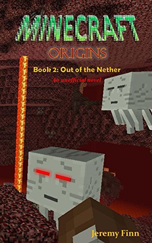 Minecraft Origins: Book 2: Out of the Nether by Jeremy Finn | Goodreads