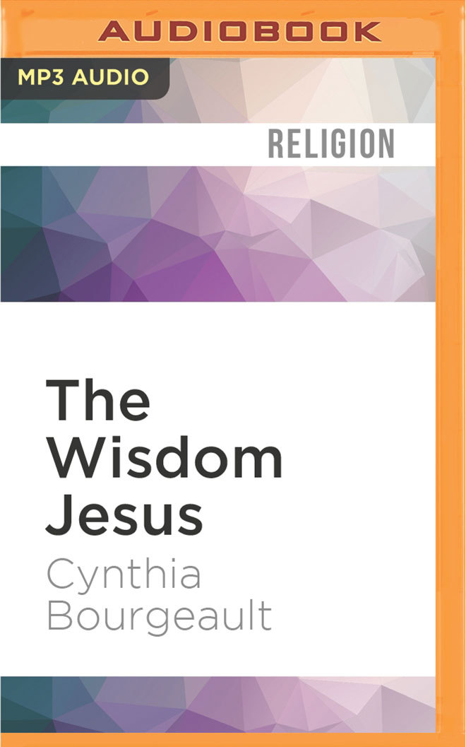 The Wisdom Jesus by Cynthia Bourgeault Goodreads