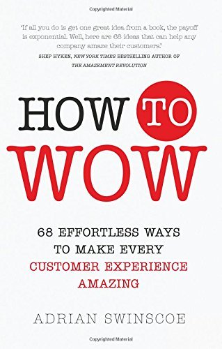 How to Wow: 68 Effortless Ways to Make Every Customer Experience ...