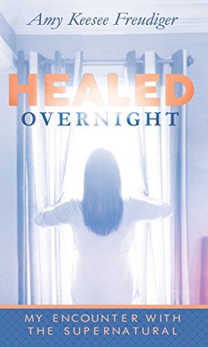 Healed Overnight: My Encounter With the Supernatural