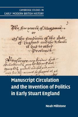 Manuscript Circulation and the Invention of Politics in Early Stuart England book cover