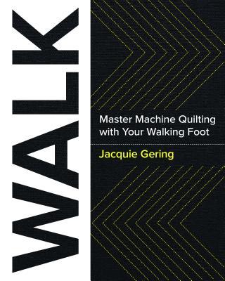 WALK: Master Machine Quilting with your Walking Foot