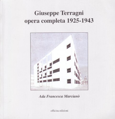 Giuseppe Terragni　opera completa 1925-43 Giuseppe Terragni. Opera completa 1925-1943 by Ada F