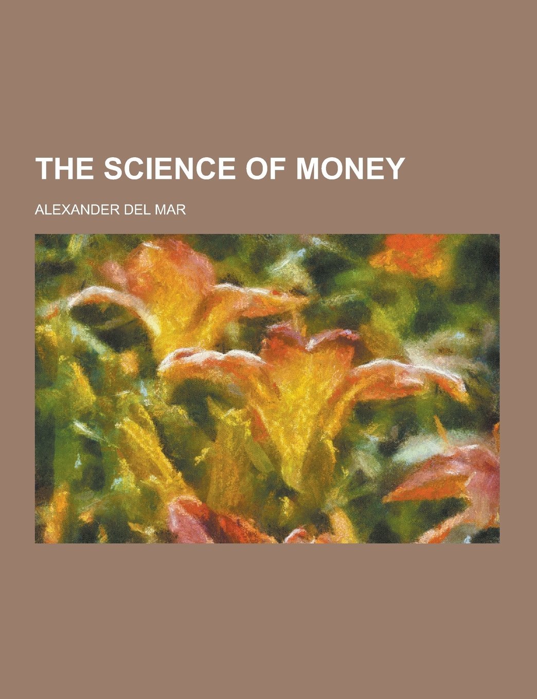 Science Money The Science of Money by Alexander del Mar | Goodreads