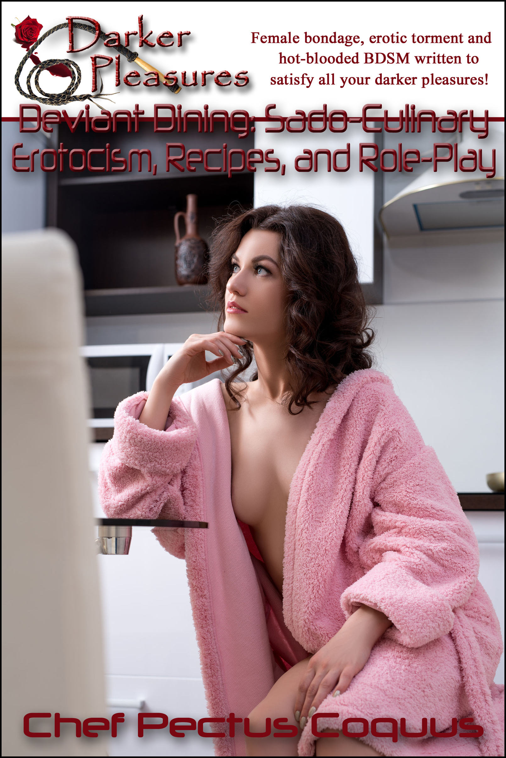Deviant Dining: Sado-Culinary Eroticism, Recipes, and Role-Play by Chef  Pectus Coquus | Goodreads