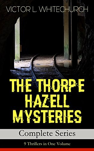 THE THORPE HAZELL MYSTERIES – Complete Series: 9 Thrillers in One Volume: Peter Crane's Cigars, The Affair of the Corridor Express, How the Bank Was Saved, ... Engine and The Stolen Necklace and more