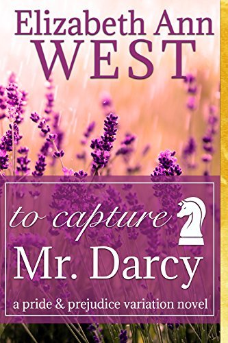 To Capture Mr. Darcy: A Pride and Prejudice Variation Novel