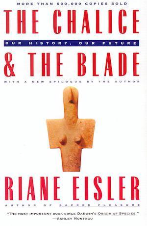 The Chalice and the Blade: Our History, Our Future