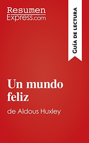 Un mundo feliz de Aldous Huxley (Guía de lectura): Resumen y análisis ...