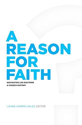 A Reason for Faith: Navigating LDS Doctrine and Church History