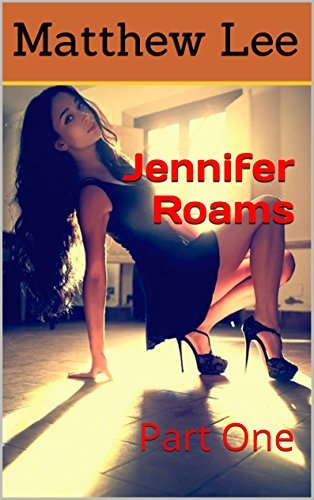 Jennifer Roams: Part One A Hot Wife Story