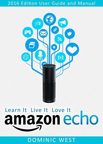 Amazon Echo: 2017 Edition - User Guide and Manual - Learn It Live It ...