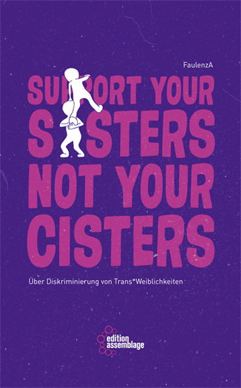Support your sisters not your cisters. Über Diskriminierung von trans*Weiblichkeiten