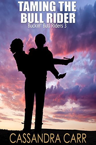 Taming the Bull Rider (Buckin' Bull Riders, #3) by Cassandra Carr ...