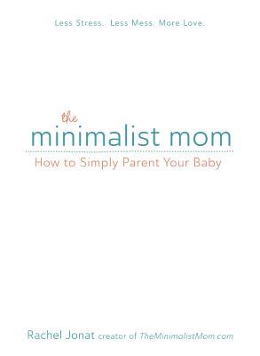 The Minimalist Mom: How to Simply Parent Your Baby