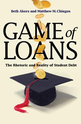 Game of Loans: The Rhetoric and Reality of Student Debt by Beth Akers ...