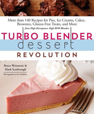 Turbo Blender Dessert Revolution: More Than 140 Recipes for Pies, Ice