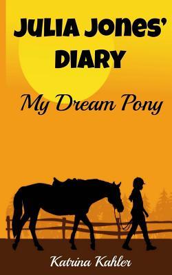 Julia Jones' Diary - My Dream Pony book cover