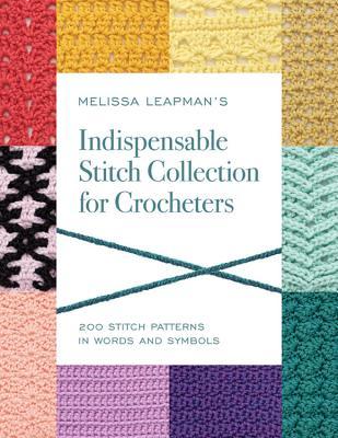 Melissa Leapman's Indispensable Stitch Collection for Crocheters: 200 Stitch Patterns in Words and Symbols