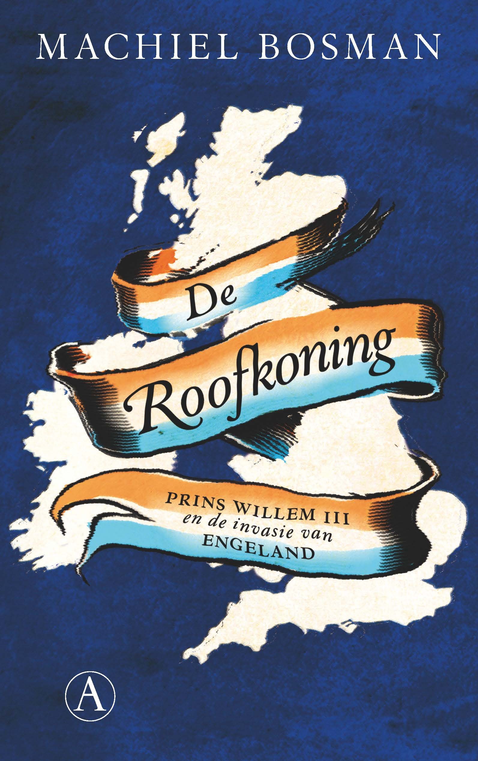 De roofkoning: prins Willem III en de invasie van Engeland