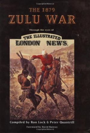 The 1879 Zulu War: Through the Eyes of the Illustrated London News by ...