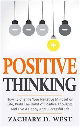 Positive Thinking: How to Change Your Negative Mindset on Life, Build ...