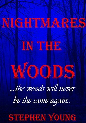 Nightmares in the Woods: The Woods Will Never Be the Same Again....