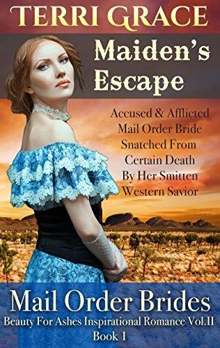 Maiden’s Escape - Accused & Afflicted Mail Order Bride Snatched From Certain Death By Her Smitten Western Savior book cover