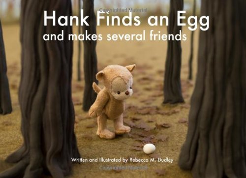 Hank Finds an Egg and Makes Several Friends by Rebecca Dudley | Goodreads