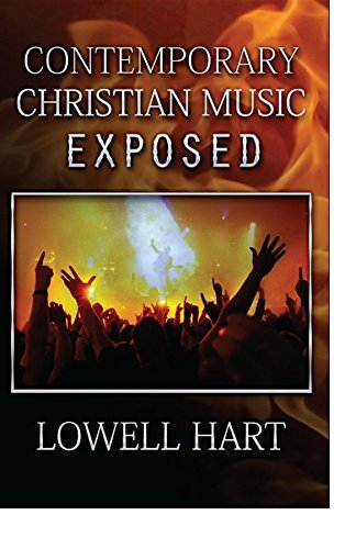 Contemporary Christian Music Exposed by Lowell D Hart | Goodreads