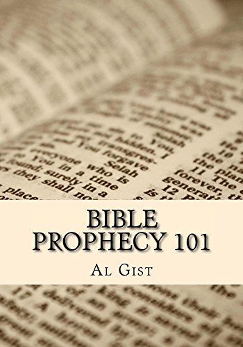 Bible Prophecy 101 By Al Gist Goodreads