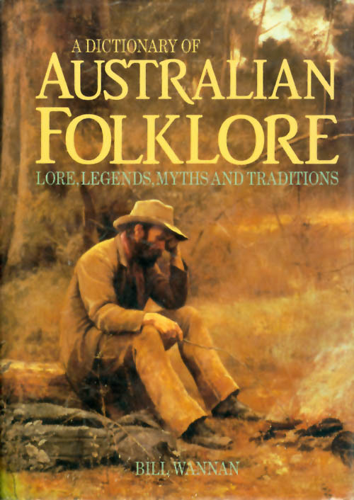 A Dictionary of Australian Folklore Lore, Legends, Myths and