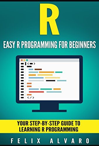 R: Easy R Programming for Beginners, Your Step-by-Step Guide to ...