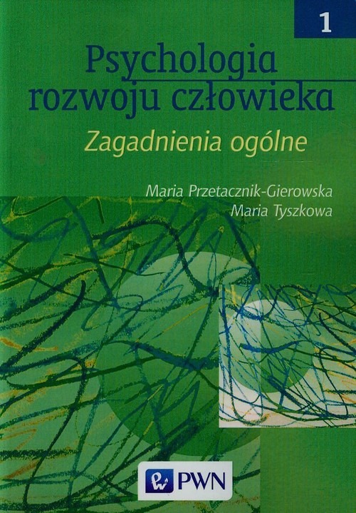 Psychologia rozwoju człowieka. Tom 1: Zagadnienia ogólne by Maria