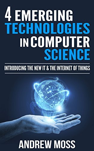 4 Emerging Technologies in Computer Science: Introducing The New IT ...