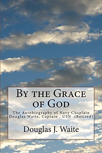 By the Grace of God: The autobiography of Navy Chaplain Douglas Waite ...