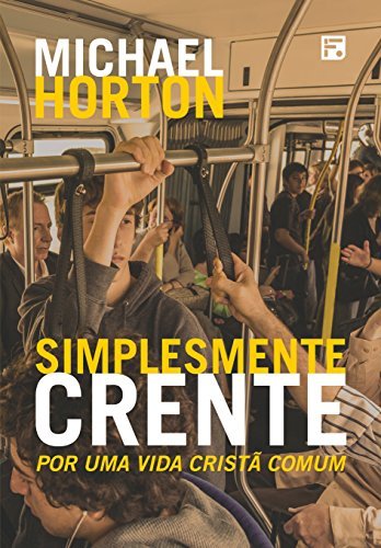 Simplesmente Crente: Por uma vida cristã comum