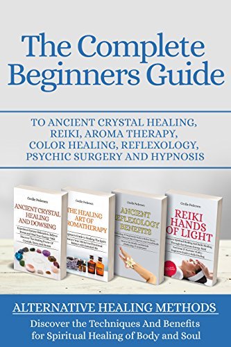 The Complete Beginners Guide to Ancient Crystal Healing, Reiki, Aroma ...