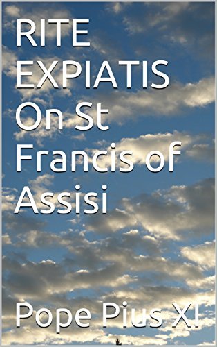 RITE EXPIATIS On St Francis of Assisi by Pope Pius XI Goodreads