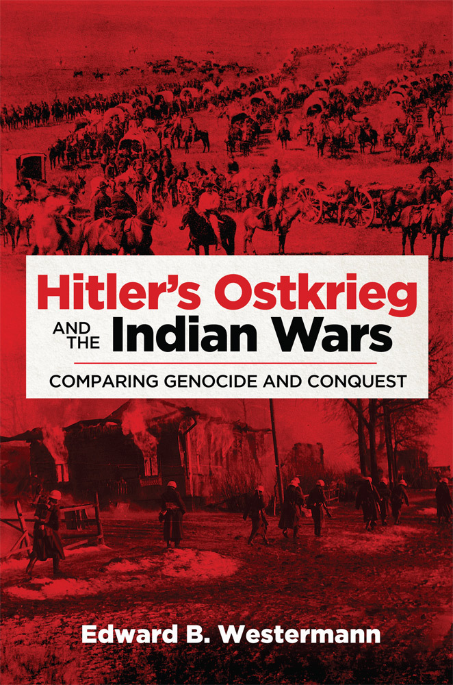 Hitler's Ostkrieg and the Indian Wars: Comparing Genocide and Conquest (Volume 56)