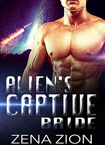 The Alien's Captive Bride (Alien Protectors, #6) by Zena Zion | Goodreads
