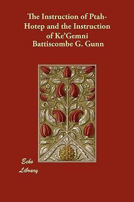 The Instruction of Ptah-Hotep and the Instruction of Ke'Gemni The Oldest Books in the World