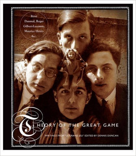 Theory of the Great Game: Writings from Le Grand Jeu Magazine