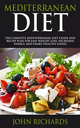 Mediterranean Diet: The Complete Mediterranean Diet Guide And Recipe ...