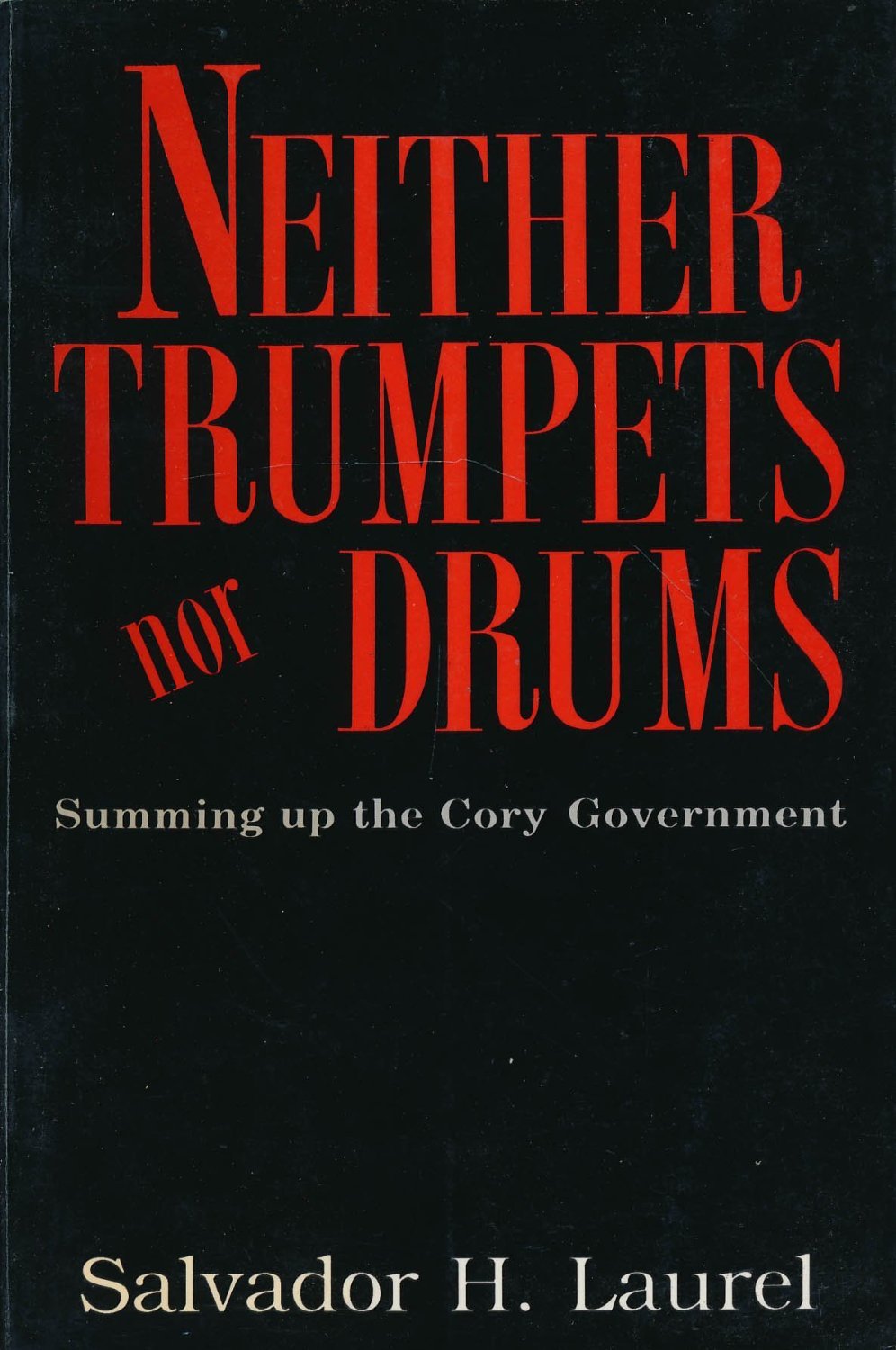 Neither Trumpets nor Drums Summing up the Cory Government by Salvador