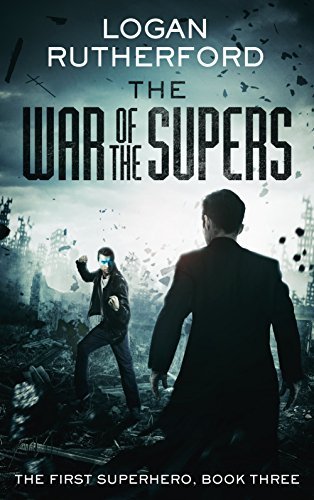 Logan Rutherford Surey The War of the Supers (The First Superhero, #3) by Logan Rutherford ...