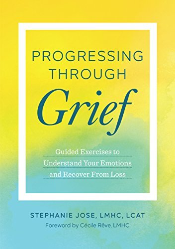 Progressing Through Grief: Guided Exercises to Understand Your Emotions and Recover from Loss