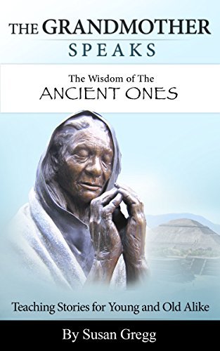 The Grandmother Speaks: The Wisdom of the Ancient Ones
